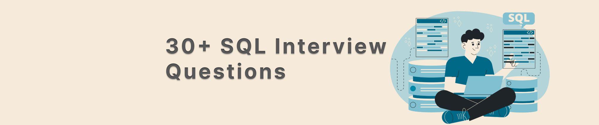 A comprehensive list of over 30+ SQL interview questions along with their answers